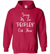 Sorry, It's Too "Peopley" Out There - Funny Sweatshirt