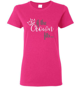 If The Crown Fits... Ladies T-shirt