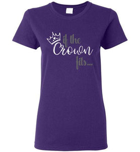 If The Crown Fits... Ladies T-shirt