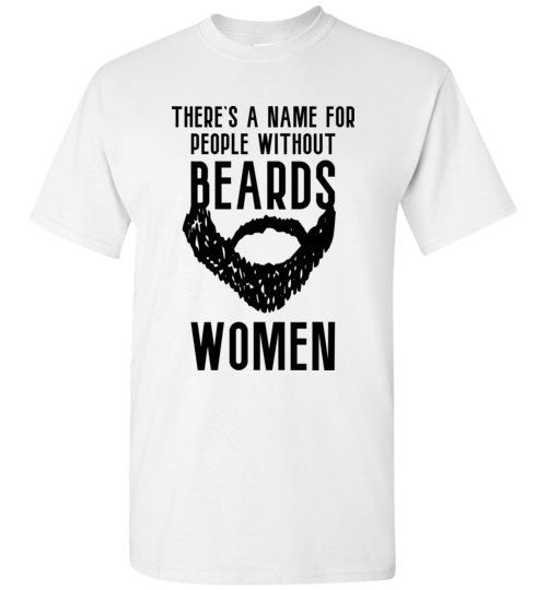 There's a Name for People Without Beards: Women - Beard Shirt