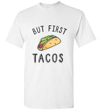 But First, Tacos - Taco Shirt